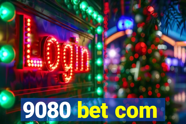 9080 bet com